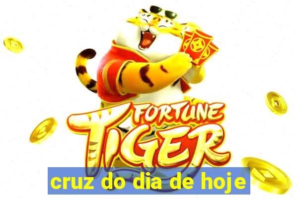 cruz do dia de hoje